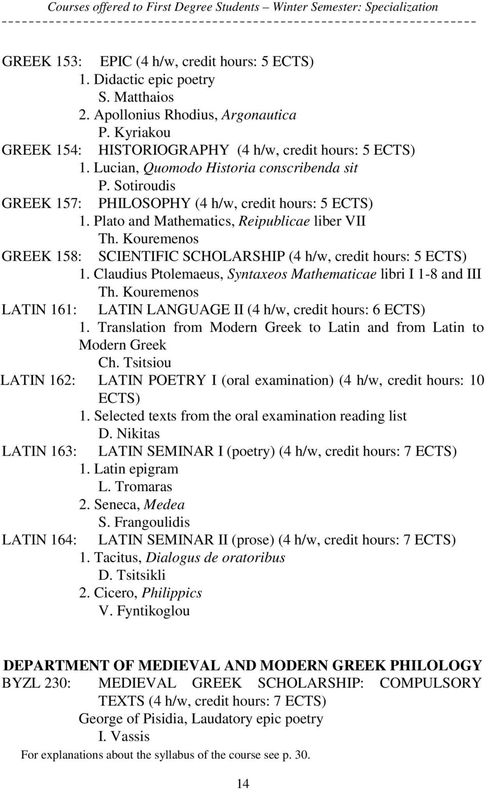 Plato and Mathematics, Reipublicae liber VII Th. Kouremenos GREEK 158: SCIENTIFIC SCHOLARSHIP (4 h/w, credit hours: 5 1. Claudius Ptolemaeus, Syntaxeos Mathematicae libri I 1-8 and III Th.