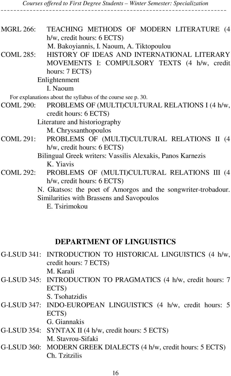 30. COML 290: PROBLEMS OF (MULTI)CULTURAL RELATIONS I (4 h/w, credit hours: 6 Literature and historiography M.