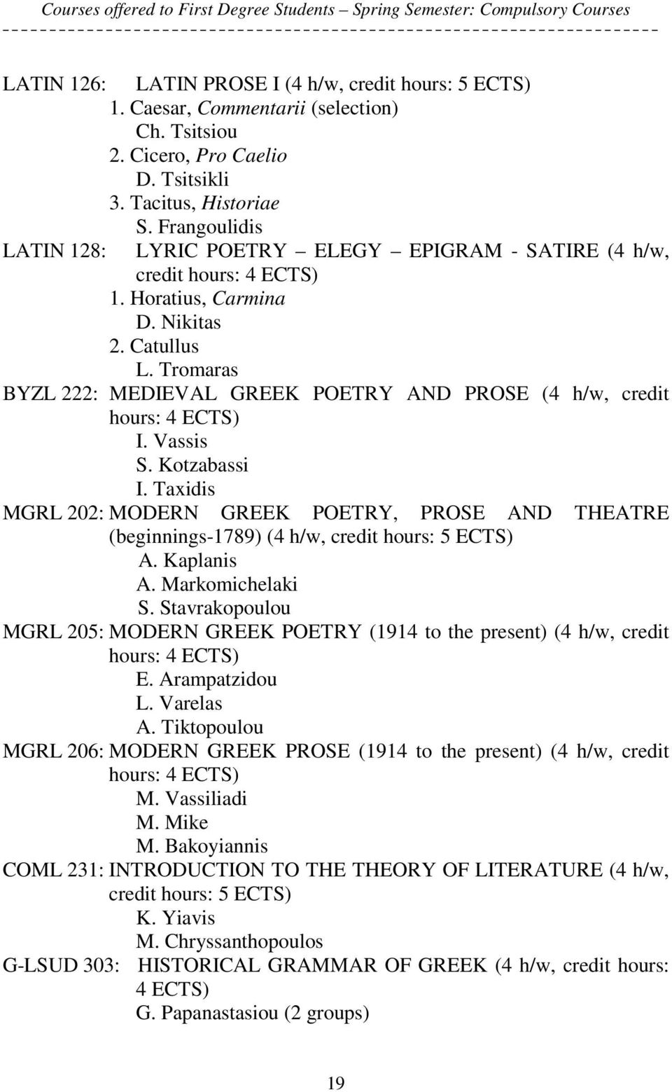 Tromaras BYZL 222: MEDIEVAL GREEK POETRY AND PROSE (4 h/w, credit hours: 4 I. Vassis S. Kotzabassi I.