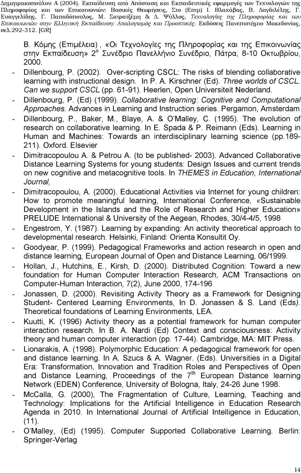 Heerlen, Open Universiteit Nederland. - Dillenbourg, P. (Ed) (1999). Collaborative learning: Cognitive and Computational Approaches. Advances in Learning and Instruction series.