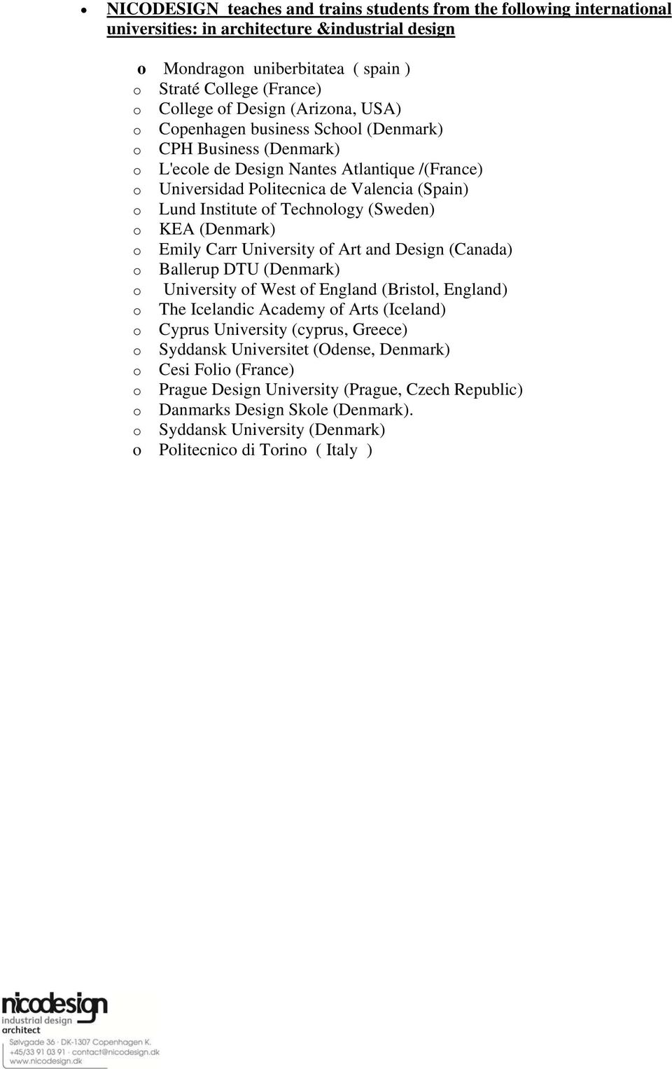 Technology (Sweden) o KEA (Denmark) o Emily Carr University of Art and Design (Canada) o Ballerup DTU (Denmark) o University of West of England (Bristol, England) o The Icelandic Academy of Arts