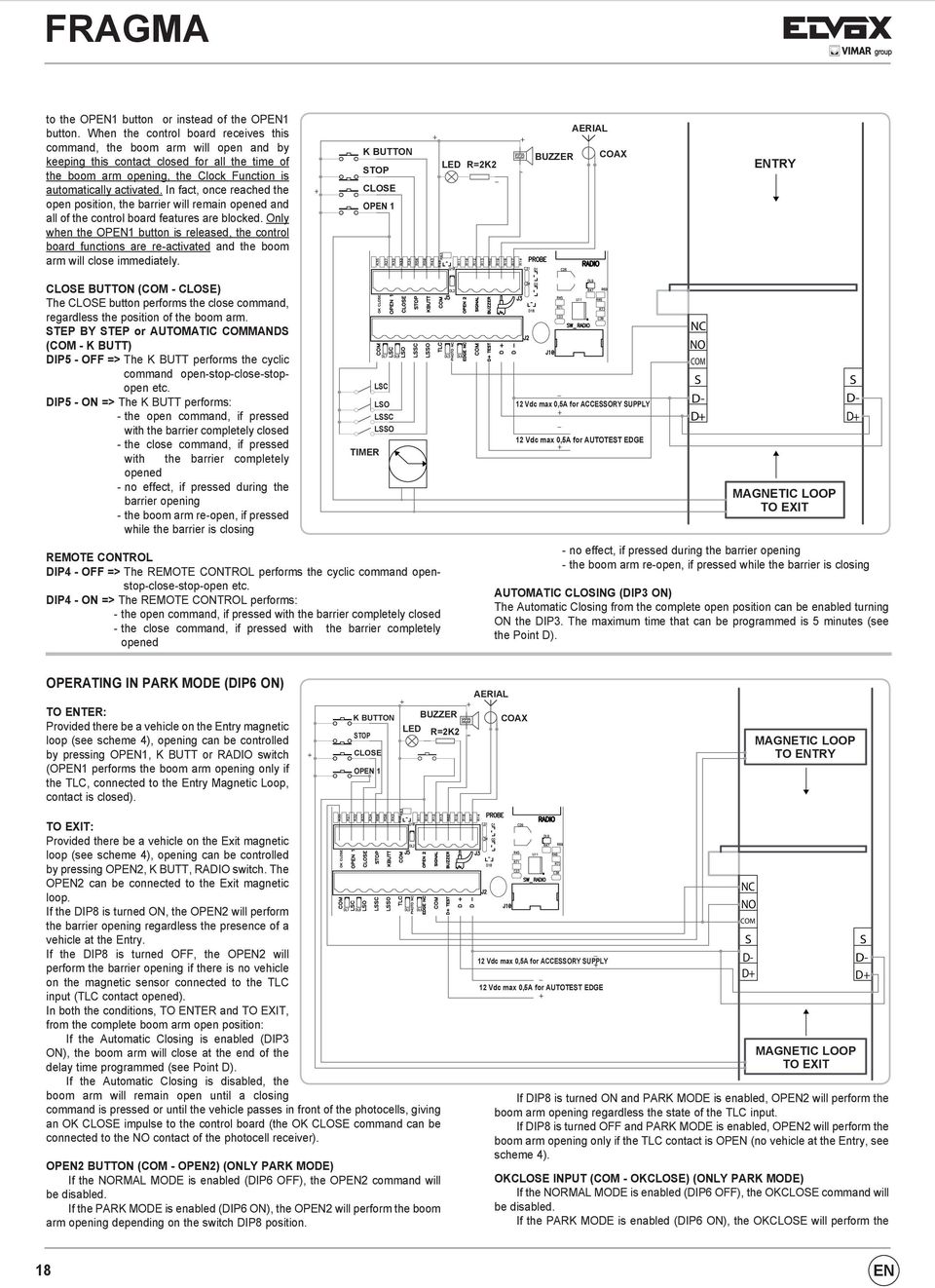 In fact, once reached the open position, the barrier will remain opened and all of the control board features are blocked.