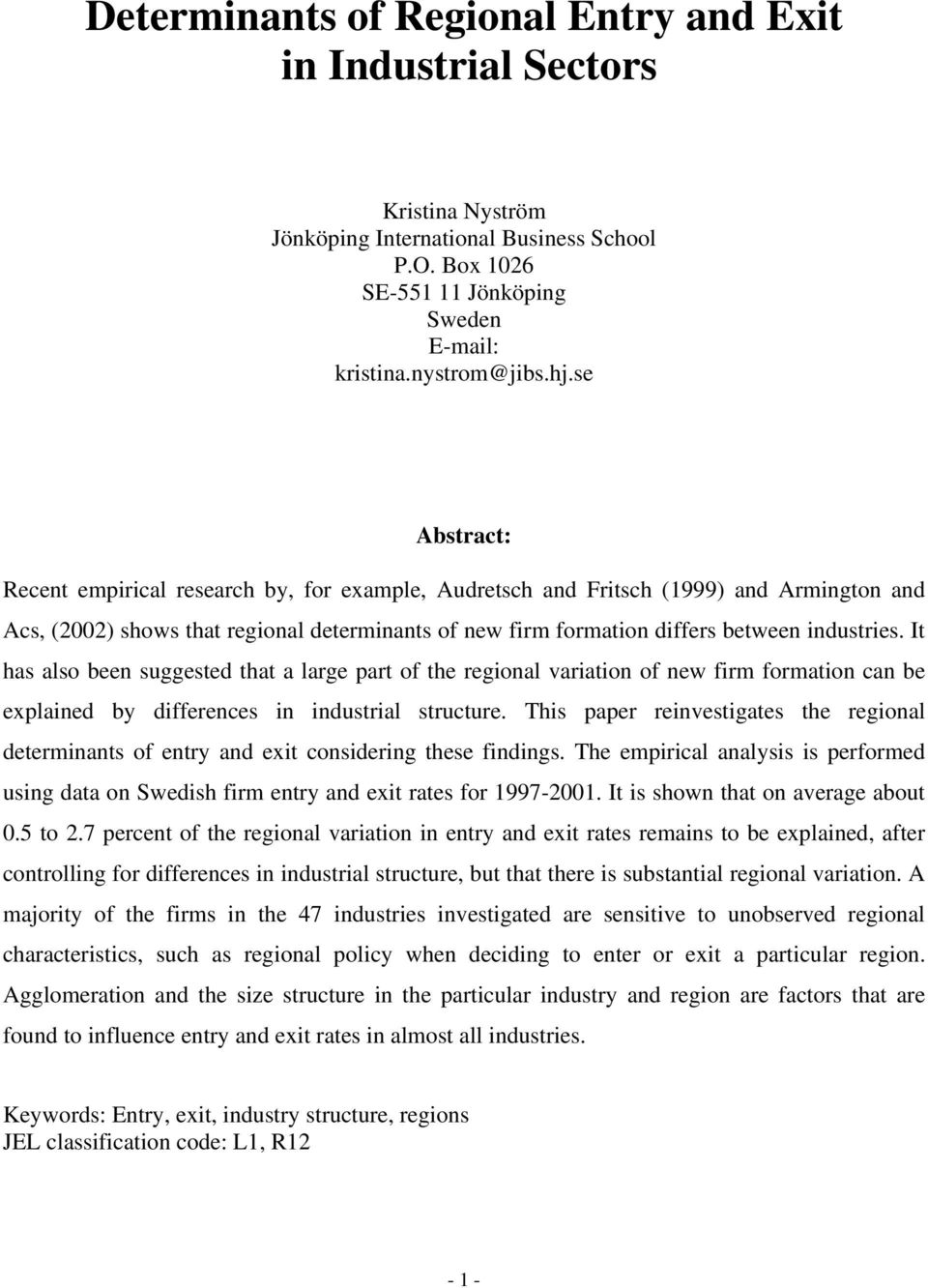 It has also been suggested that a large part of the regional variation of new firm formation can be explained by differences in industrial structure.