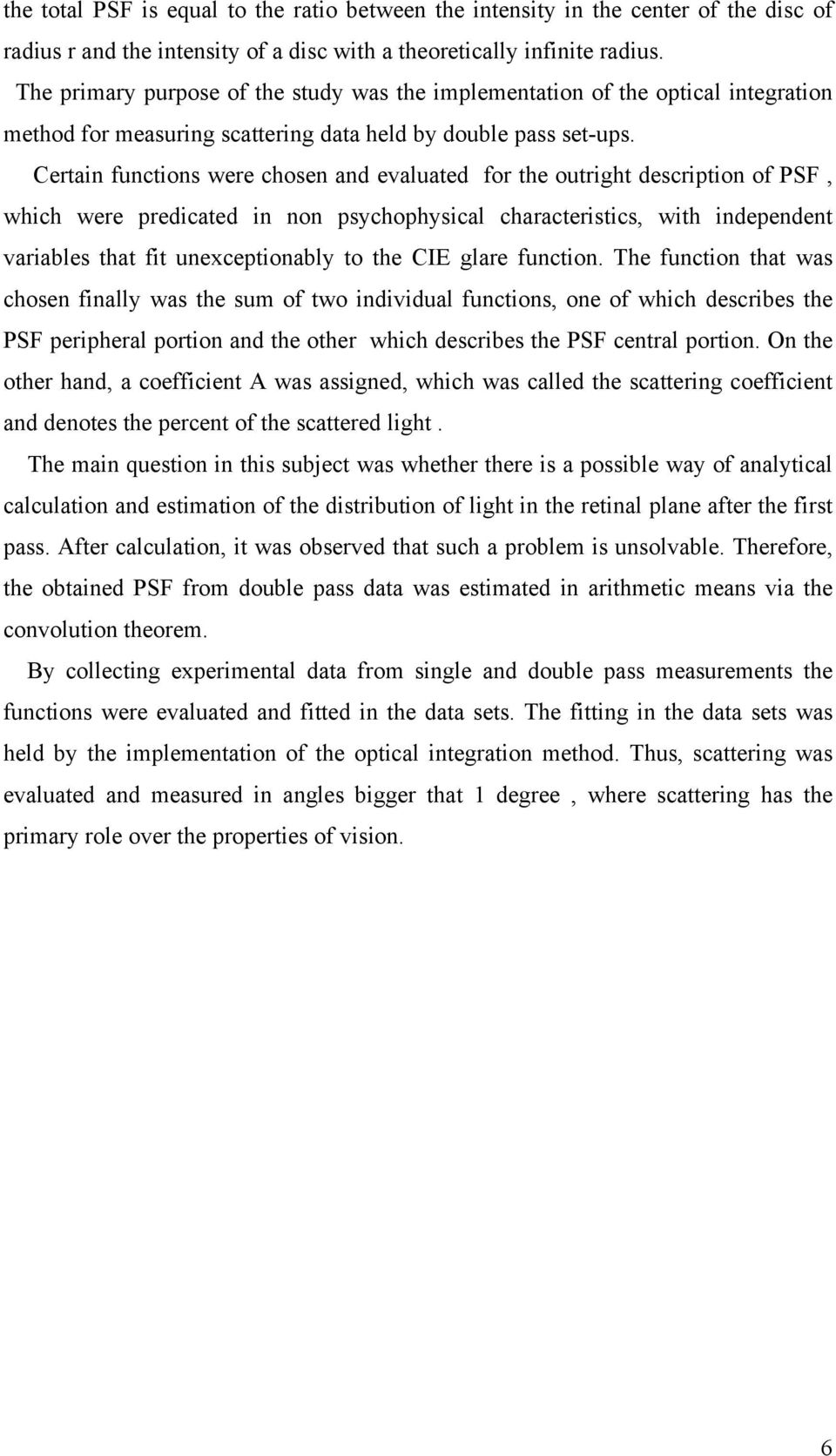 Certain functions were chosen and evaluated for the outright description of PSF, which were predicated in non psychophysical characteristics, with independent variables that fit unexceptionably to