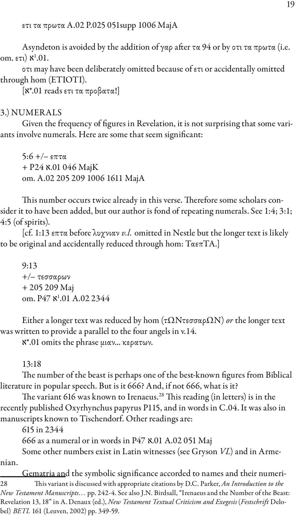 ) NUMERALS Given the frequency of figures in Revelation, it is not surprising that some variants involve numerals. Here are some that seem significant: 5:6 +/ επτα + 01.א P24 046 MajK om. A.