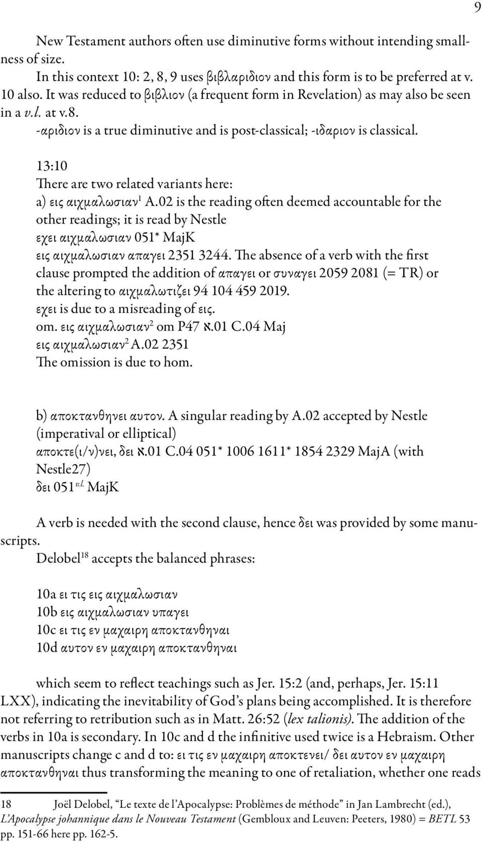 13:10 There are two related variants here: a) εις αιχμαλωσιαν 1 Α.