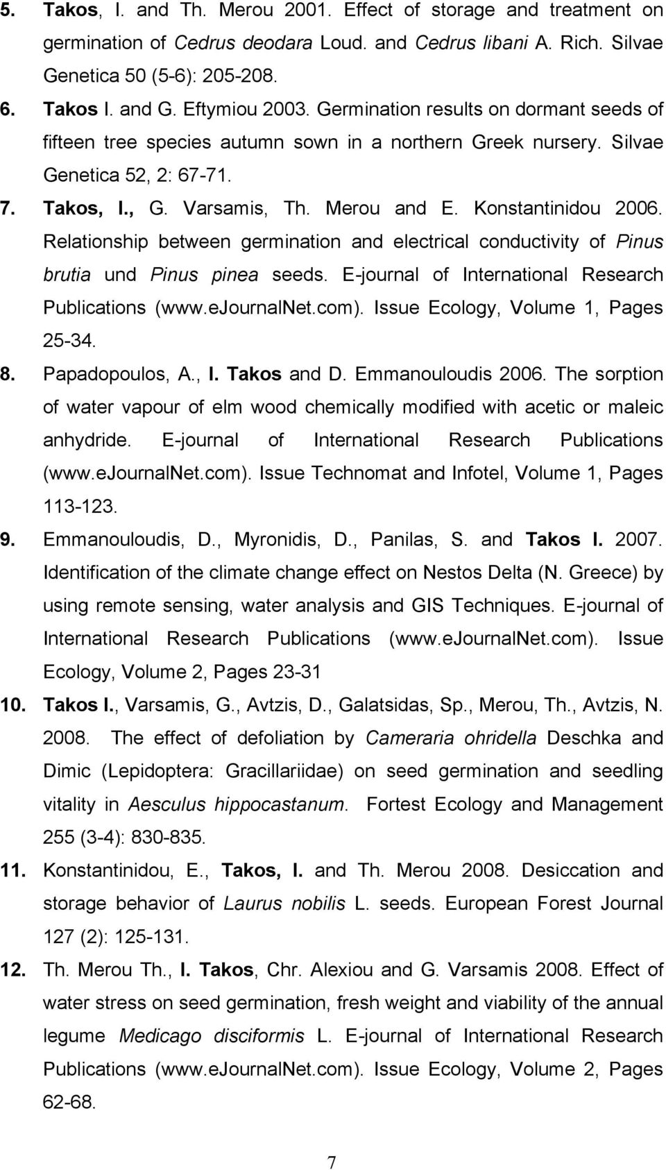 Relationship between germination and electrical conductivity of Pinus brutia und Pinus pinea seeds. E-journal of International Research Publications (www.ejournalnet.com).