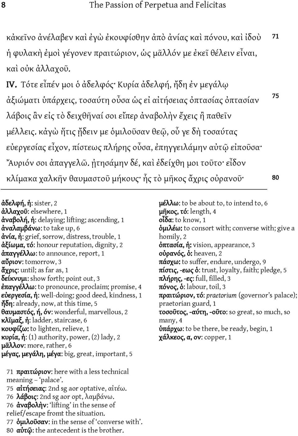 κἀγὼ ἥτις ᾔδειν με ὁμιλοῦσαν θεῷ, οὗ γε δὴ τοσαύτας εὐεργεσίας εἶχον, πίστεως πλήρης οὖσα, ἐπηγγειλάμην αὐτῷ εἰποῦσα Ἄυριόν σοι ἀπαγγελῶ.