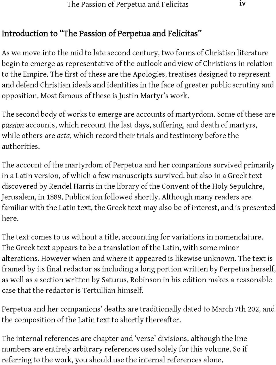 The first of these are the Apologies, treatises designed to represent and defend Christian ideals and identities in the face of greater public scrutiny and opposition.