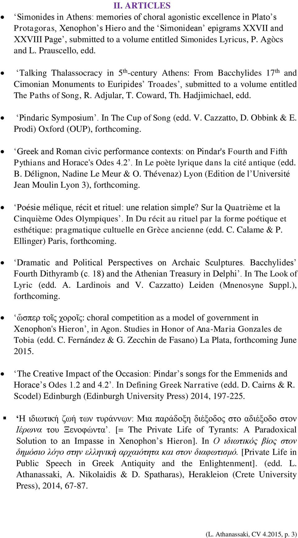 Talking Thalassocracy in 5 th -century Athens: From Bacchylides 17 th and Cimonian Monuments to Euripides Troades, submitted to a volume entitled The Paths of Song, R. Adjular, T. Coward, Th.