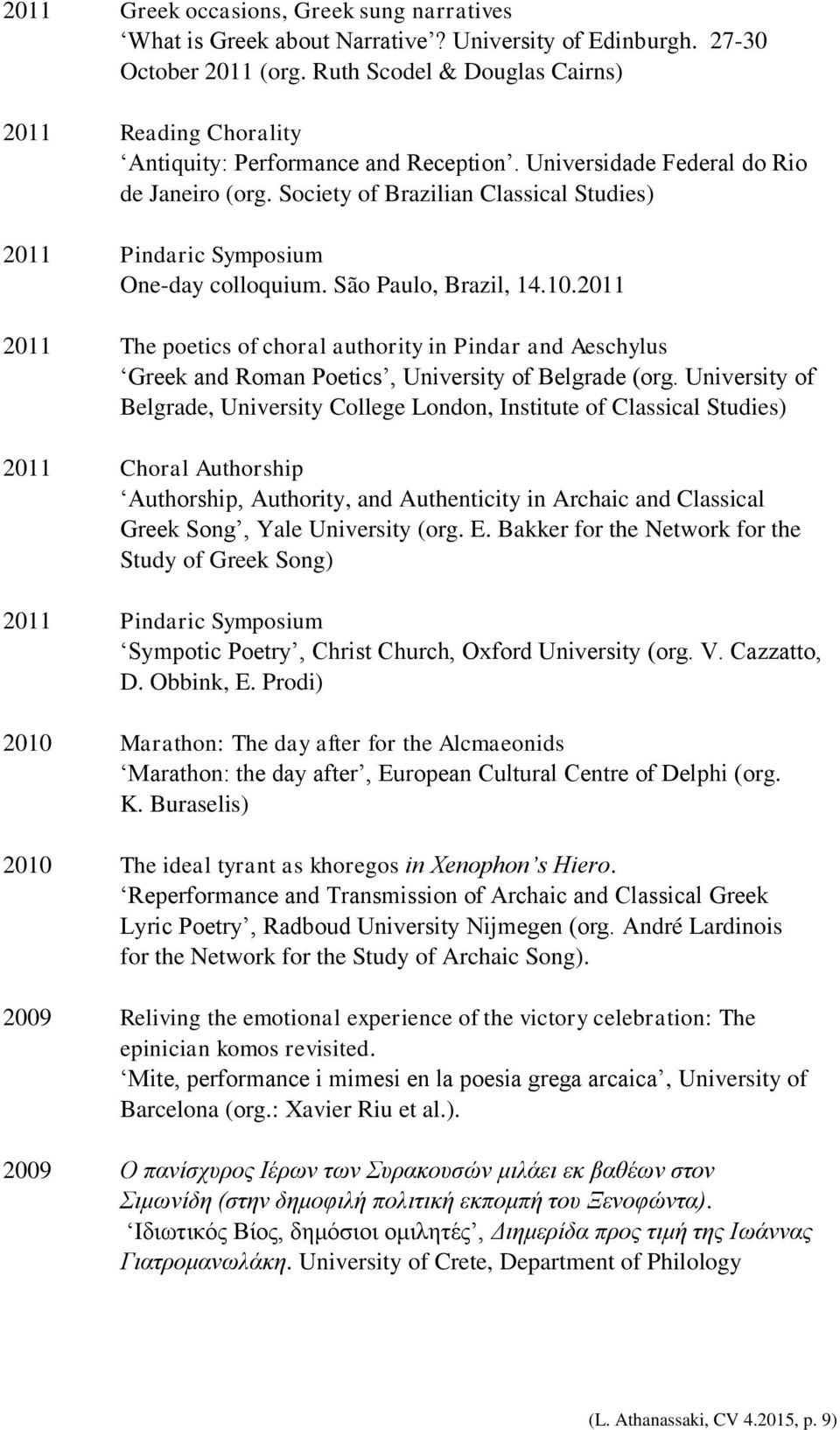 Society of Brazilian Classical Studies) Pindaric Symposium One-day colloquium. São Paulo, Brazil, 14.10.