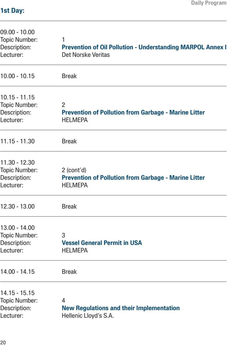 30 Topic Number: Description: 2 (cont d) Prevention of Pollution from Garbage - Marine Litter 12.30-13.00 Break 13.00-14.