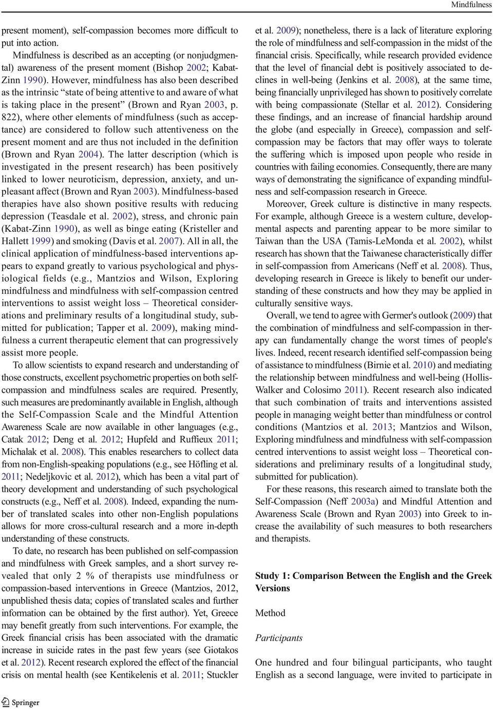 822), where other elements of mindfulness (such as acceptance) are considered to follow such attentiveness on the present moment and are thus not included in the definition (Brown and Ryan 2004).