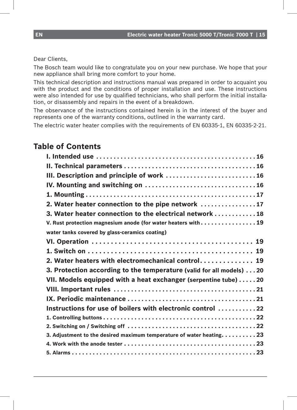 This technical description and instructions manual was prepared in order to acquaint you with the product and the conditions of proper installation and use.