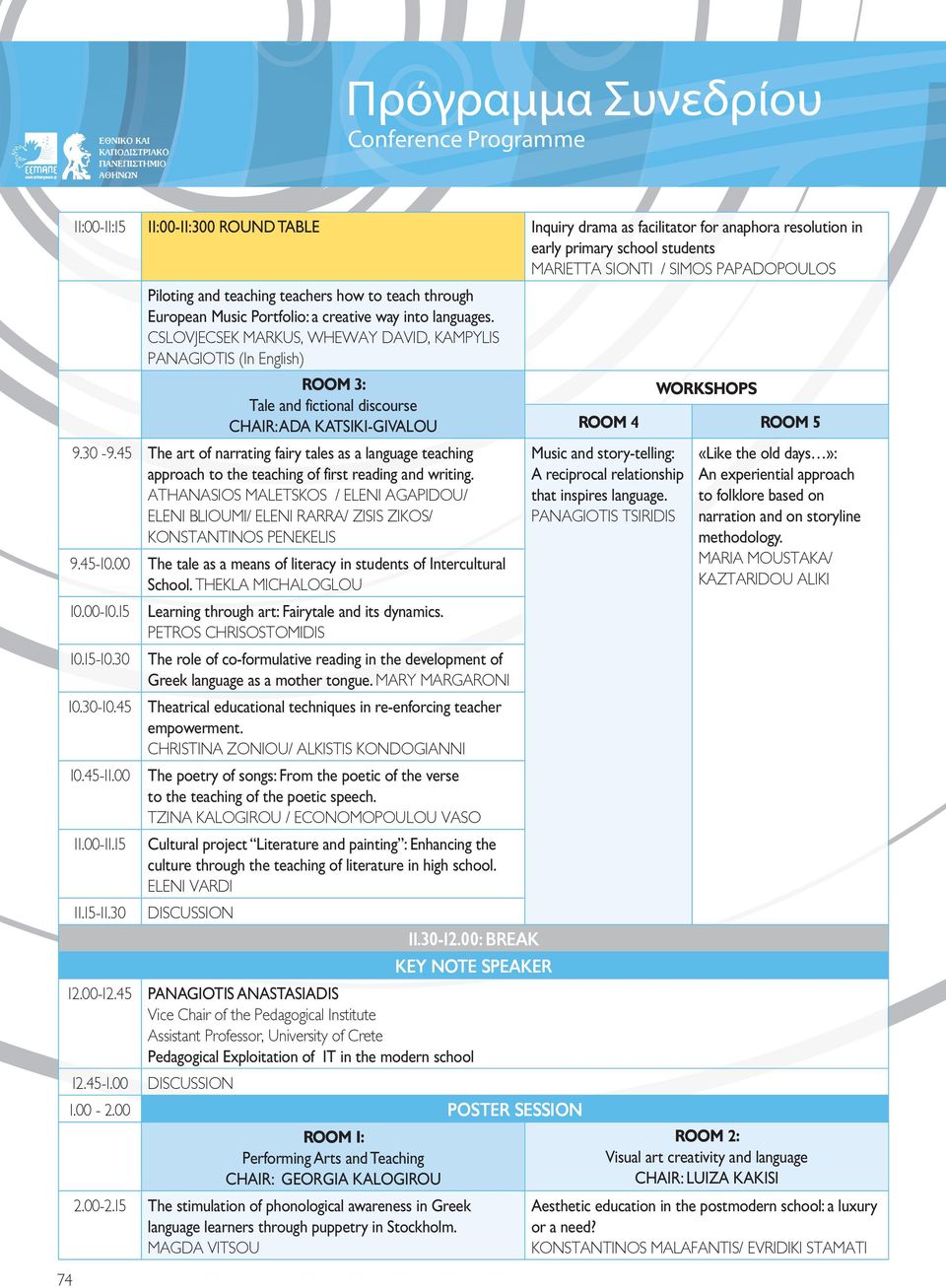 CSLOVJECSEK MARKUS, WHEWAY DAVID, KAMPYLIS PANAGIOTIS (In English) ROOM 3: Tale and fictional discourse CHAIR: ADA KATSIKI-GIVALOU 9.30-9.