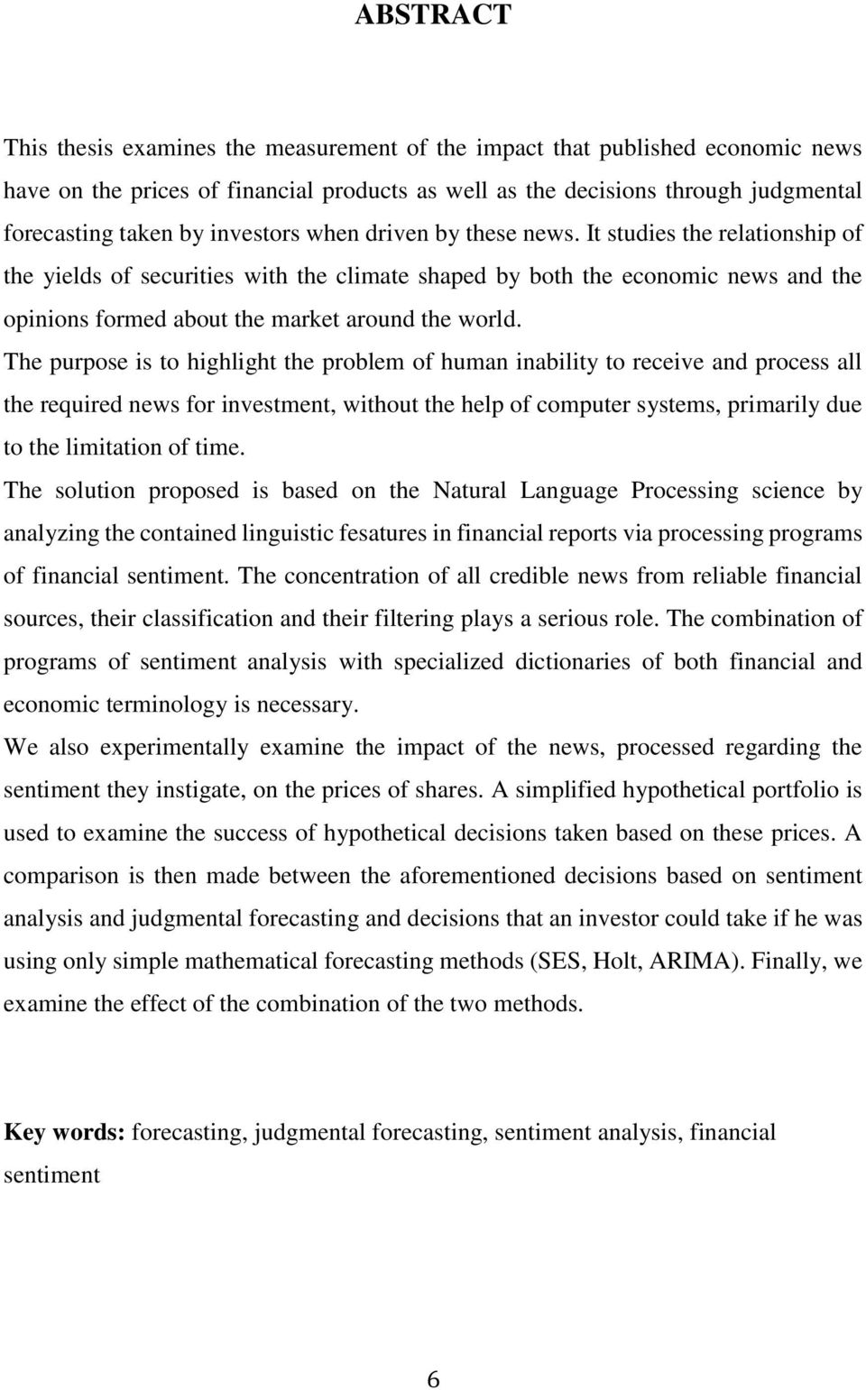 It studies the relationship of the yields of securities with the climate shaped by both the economic news and the opinions formed about the market around the world.