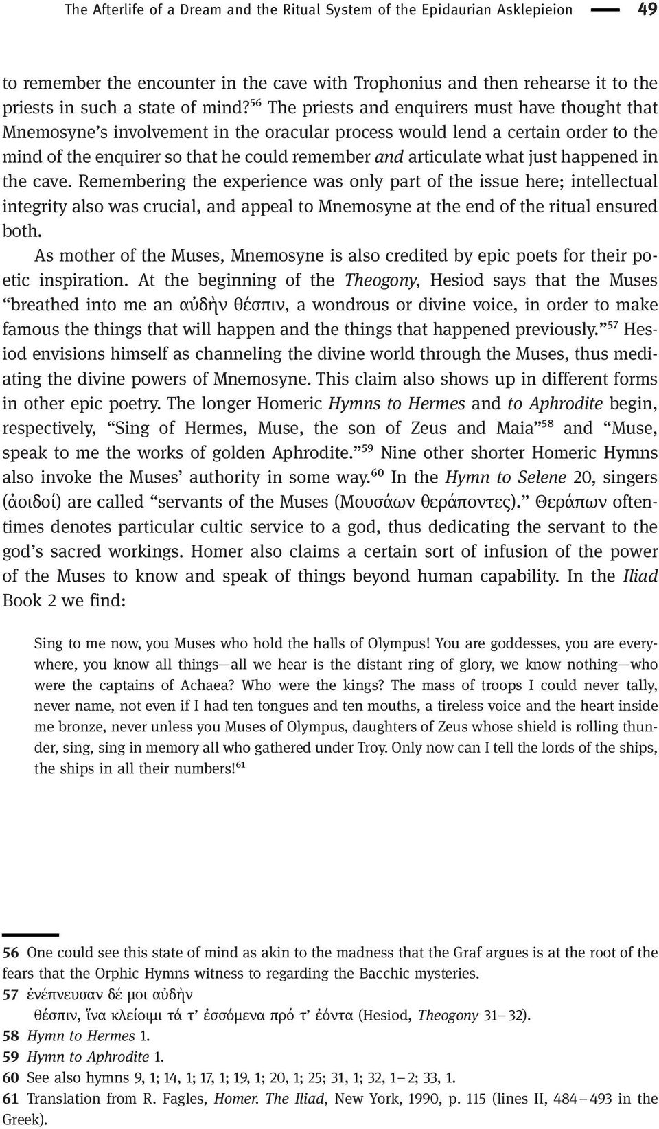 what just happened in the cave. Remembering the experience was only part of the issue here; intellectual integrity also was crucial, and appeal to Mnemosyne at the end of the ritual ensured both.