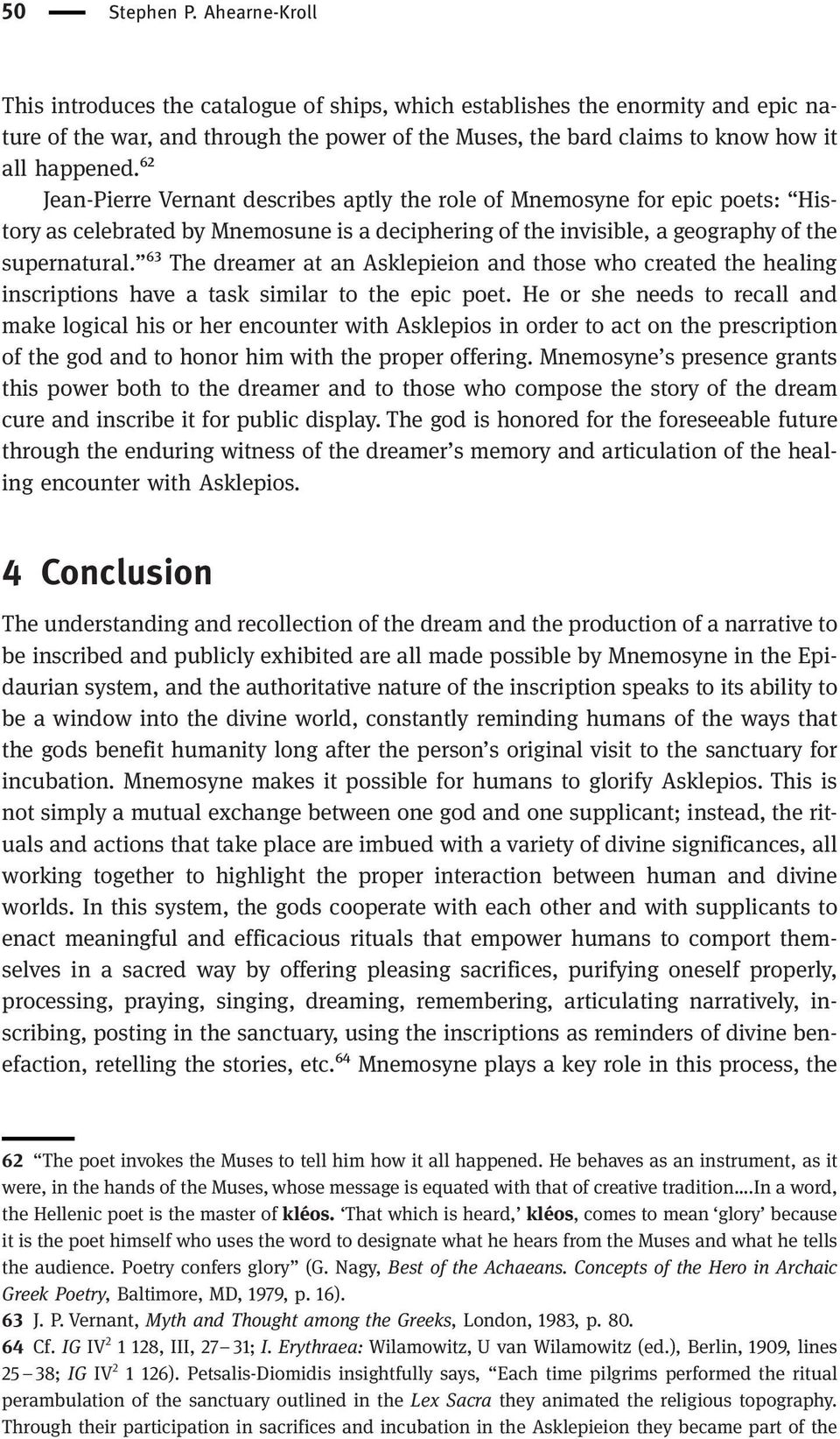 ⁶² Jean-Pierre Vernant describes aptly the role of Mnemosyne for epic poets: History as celebrated by Mnemosune is a deciphering of the invisible, a geography of the supernatural.
