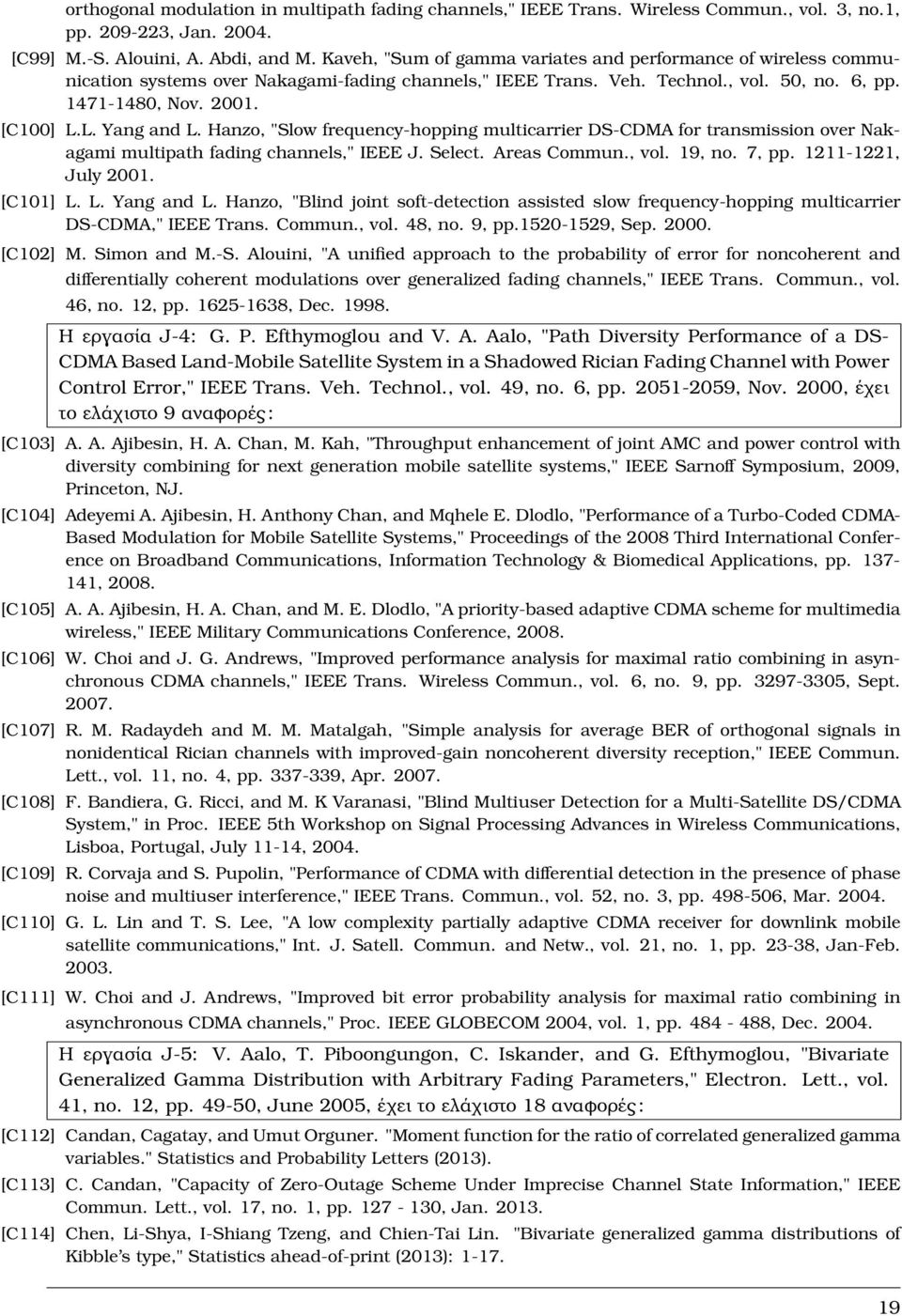 L. Yang and L. Hanzo, "Slow frequency-hopping multicarrier DS-CDMA for transmission over Nakagami multipath fading channels," IEEE J. Select. Areas Commun., vol. 19, no. 7, pp. 1211-1221, July 2001.