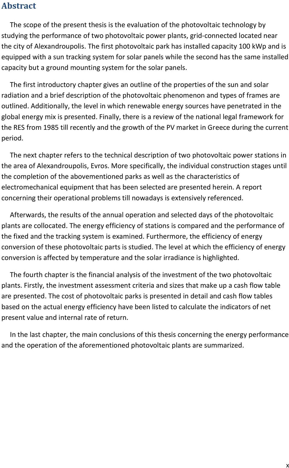 The first photovoltaic park has installed capacity 1 kwp and is equipped with a sun tracking system for solar panels while the second has the same installed capacity but a ground mounting system for