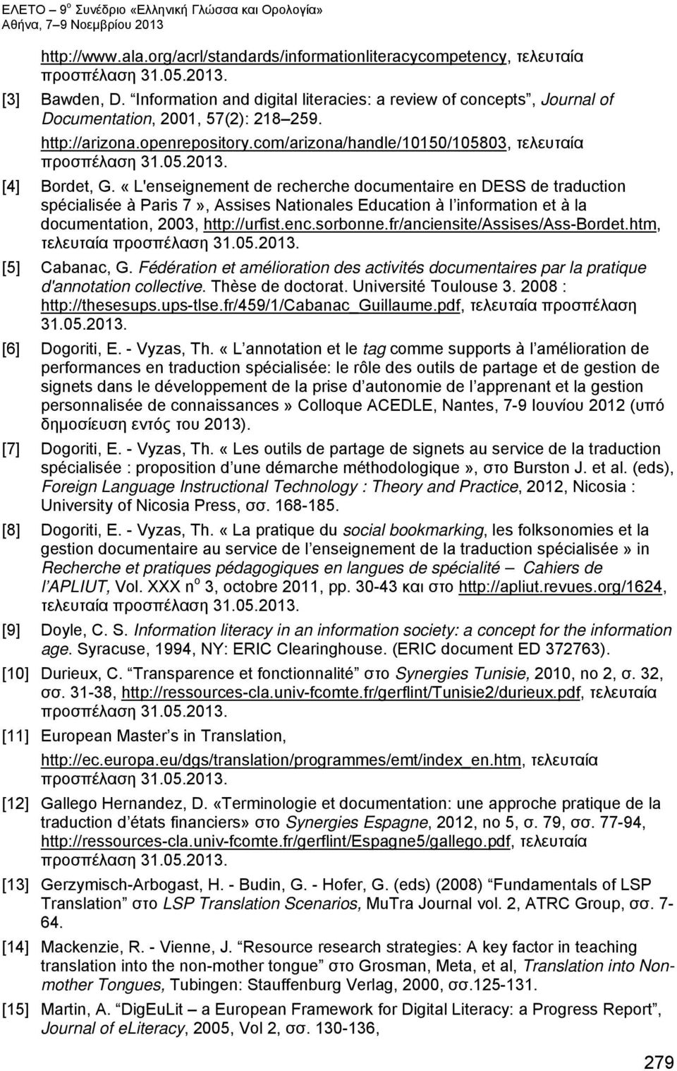 «L'enseignement de recherche documentaire en DESS de traduction spécialisée à Paris 7», Assises Nationales Education à l information et à la documentation, 2003, http://urfist.enc.sorbonne.