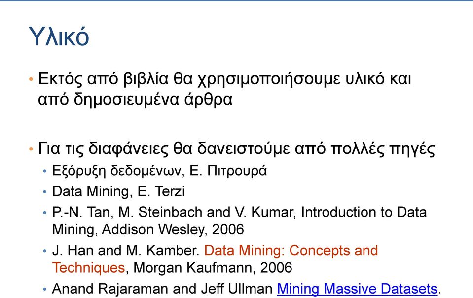 Steinbach and V. Kumar, Introduction to Data Mining, Addison Wesley, 2006 J. Han and M. Kamber.