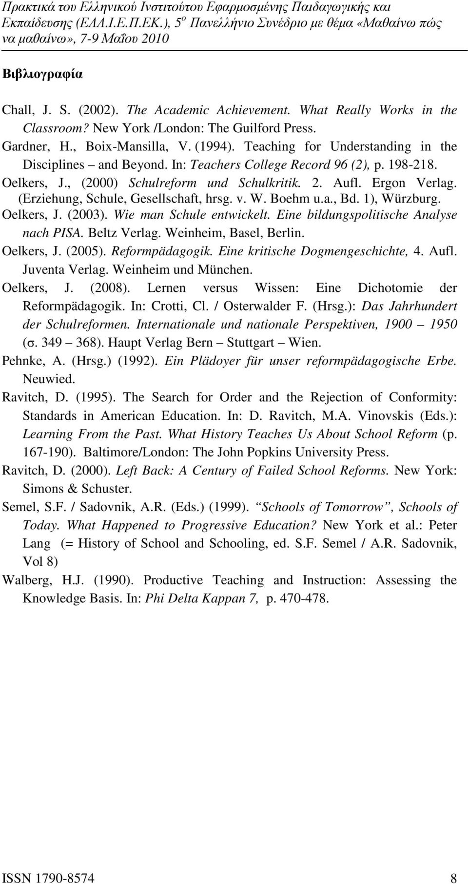 (Erziehung, Schule, Gesellschaft, hrsg. v. W. Boehm u.a., Bd. 1), Würzburg. Oelkers, J. (2003). Wie man Schule entwickelt. Eine bildungspolitische Analyse nach PISA. Beltz Verlag.