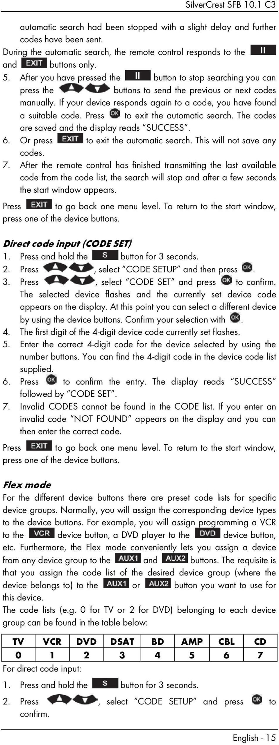 Press to exit the automatic search. The codes are saved and the display reads SUCCESS. 6. Or press to exit the automatic search. This will not save any codes. 7.