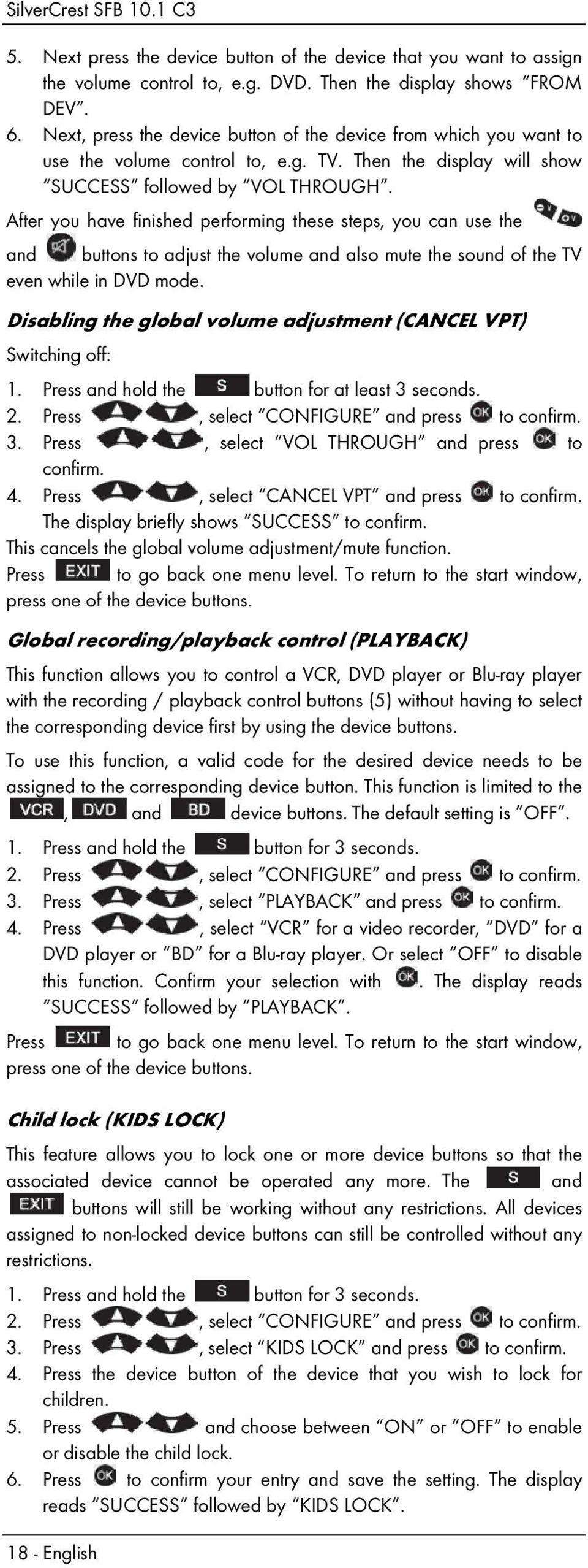 After you have finished performing these steps, you can use the and buttons to adjust the volume and also mute the sound of the TV even while in DVD mode.