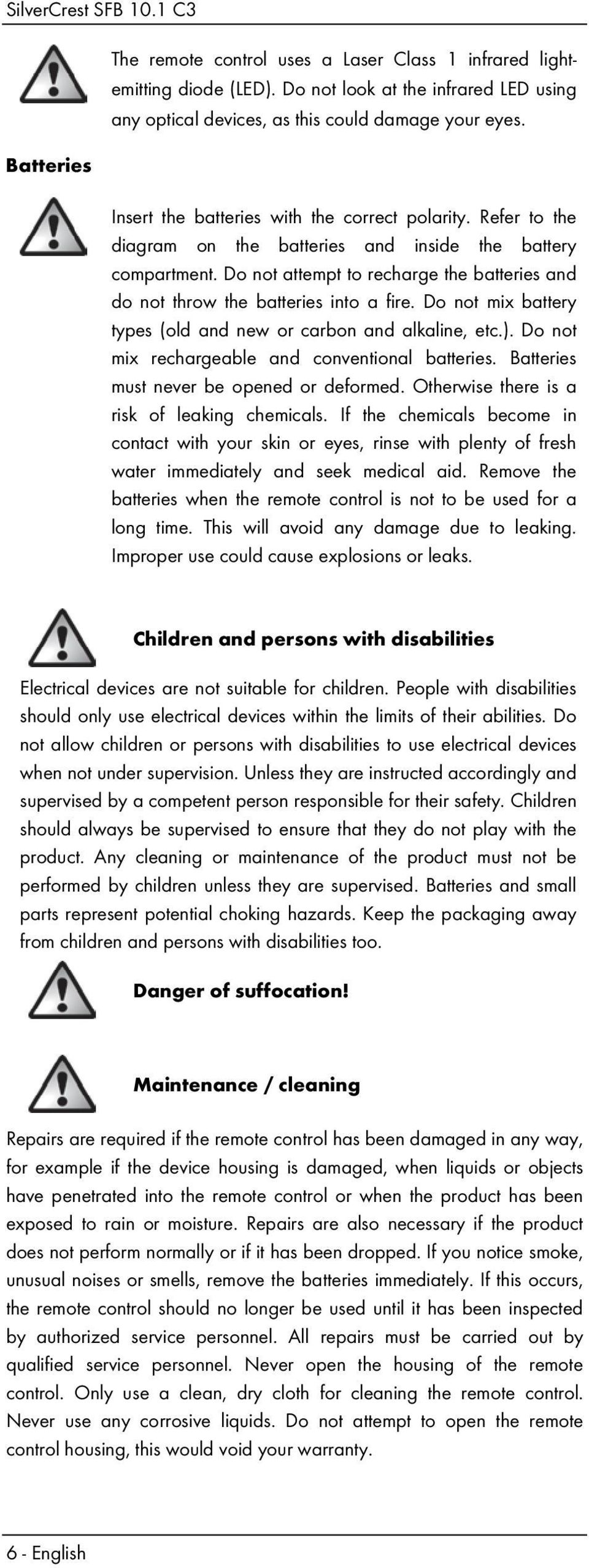 Do not attempt to recharge the batteries and do not throw the batteries into a fire. Do not mix battery types (old and new or carbon and alkaline, etc.).