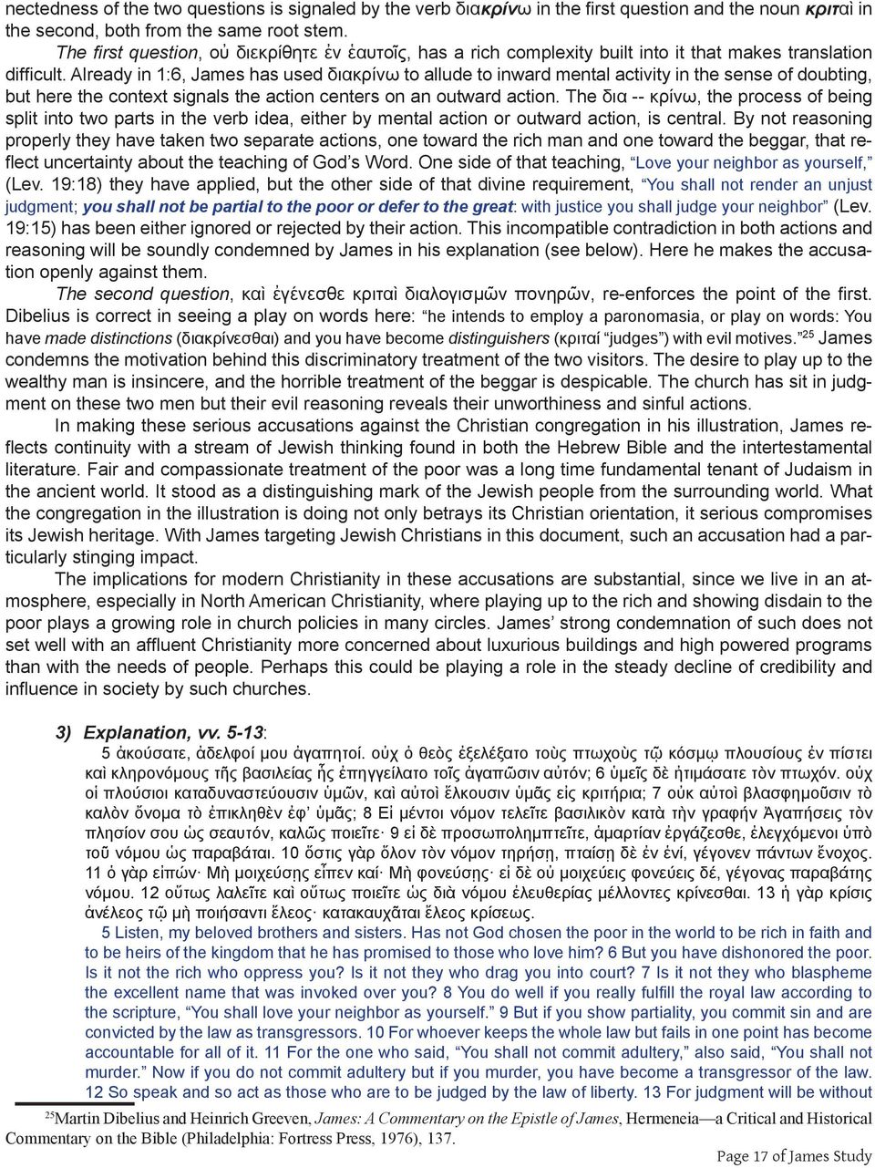 Already in 1:6, James has used διακρίνω to allude to inward mental activity in the sense of doubting, but here the context signals the action centers on an outward action.