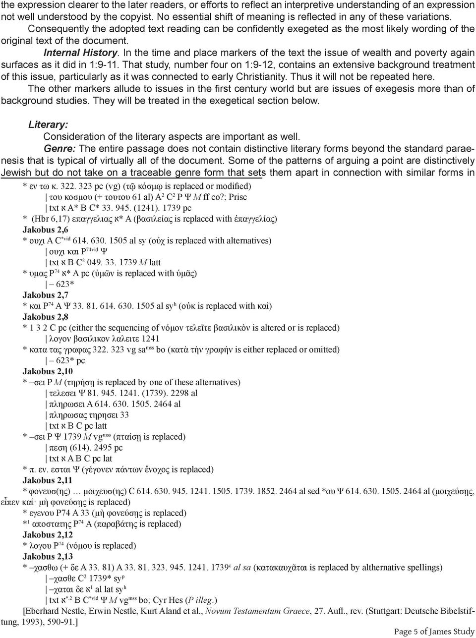 Consequently the adopted text reading can be confidently exegeted as the most likely wording of the original text of the document. Internal History.