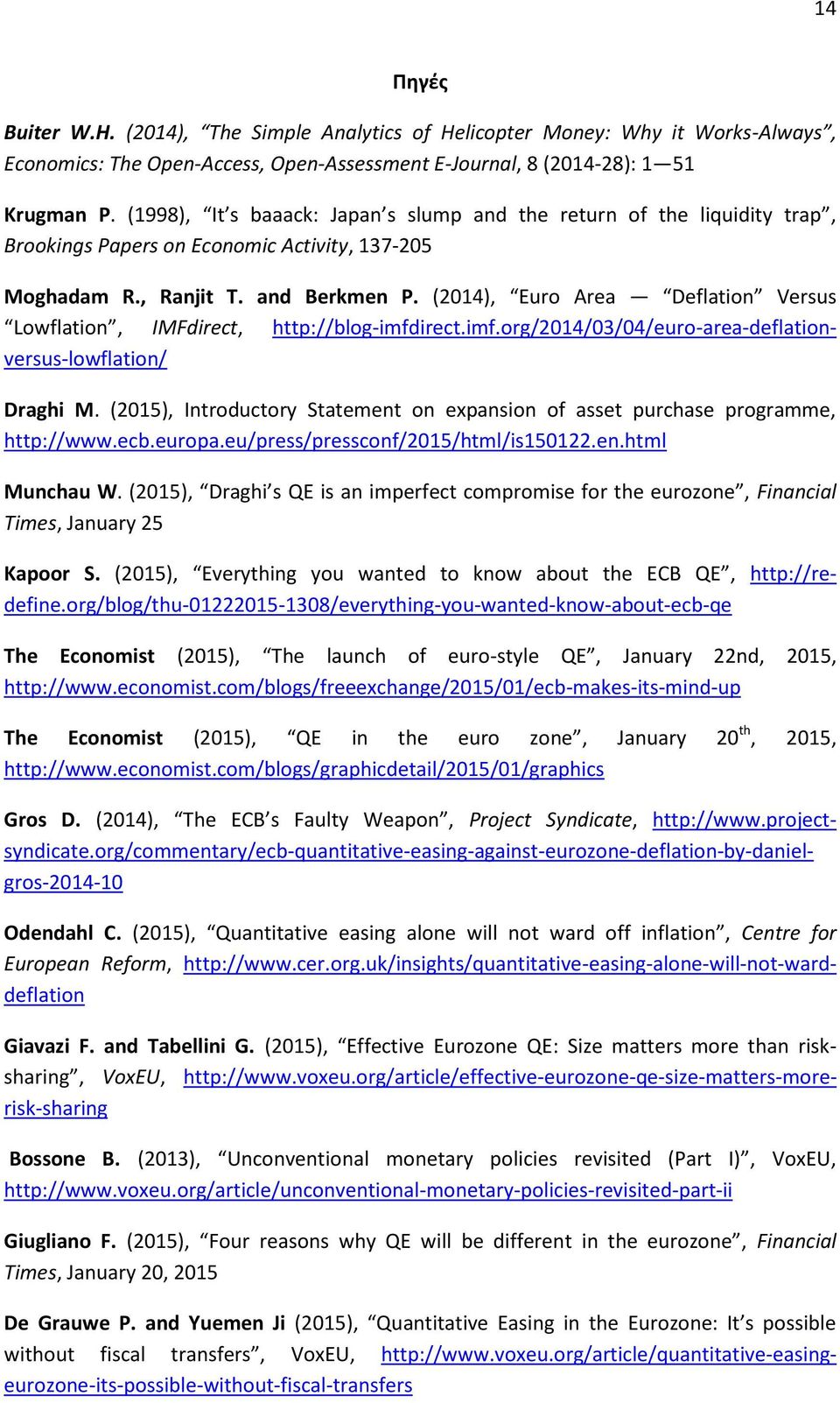 (2014), Euro Area Deflation Versus Lowflation, IMFdirect, http://blog-imfdirect.imf.org/2014/03/04/euro-area-deflationversus-lowflation/ Draghi M.
