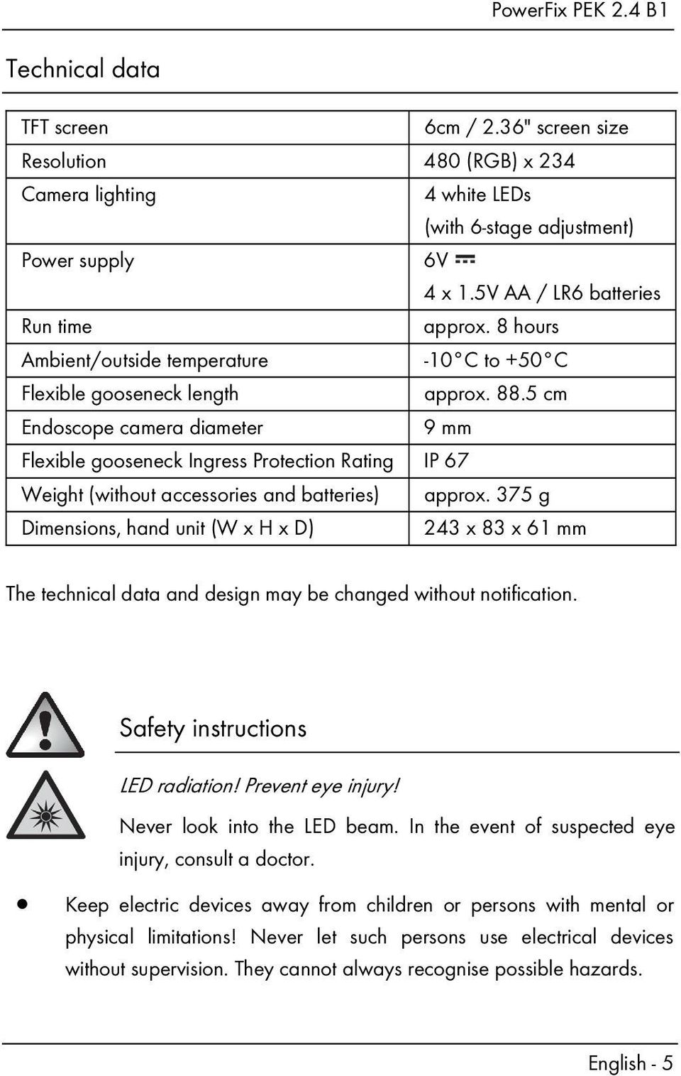 6V 4 x 1.5V AA / LR6 batteries approx. 8 hours -10 C to +50 C approx. 88.