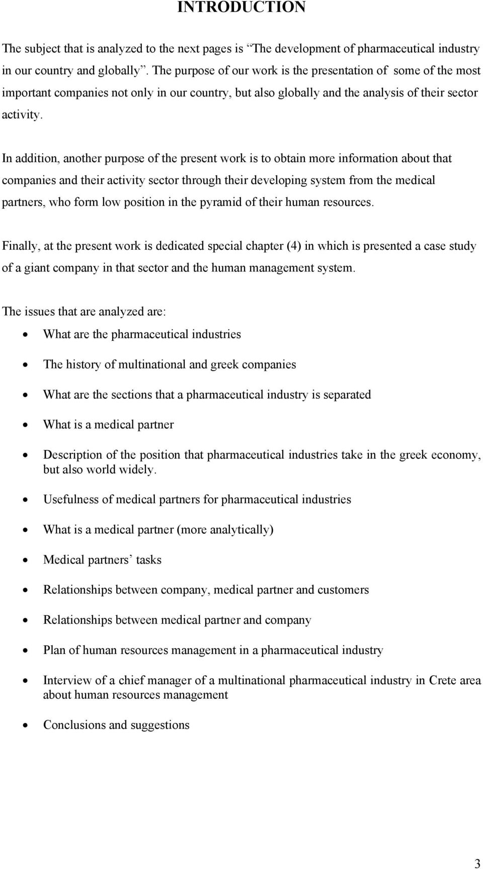 In addition, another purpose of the present work is to obtain more information about that companies and their activity sector through their developing system from the medical partners, who form low