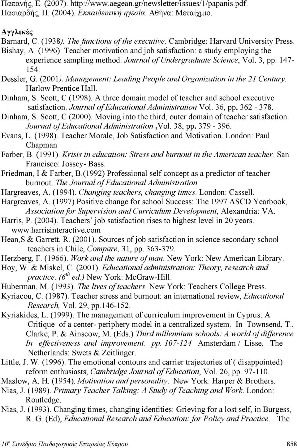 147-154. Dessler, G. (2001). Management: Leading People and Organization in the 21 Century. Harlow Prentice Hall. Dinham, S. Scott, C (1998).