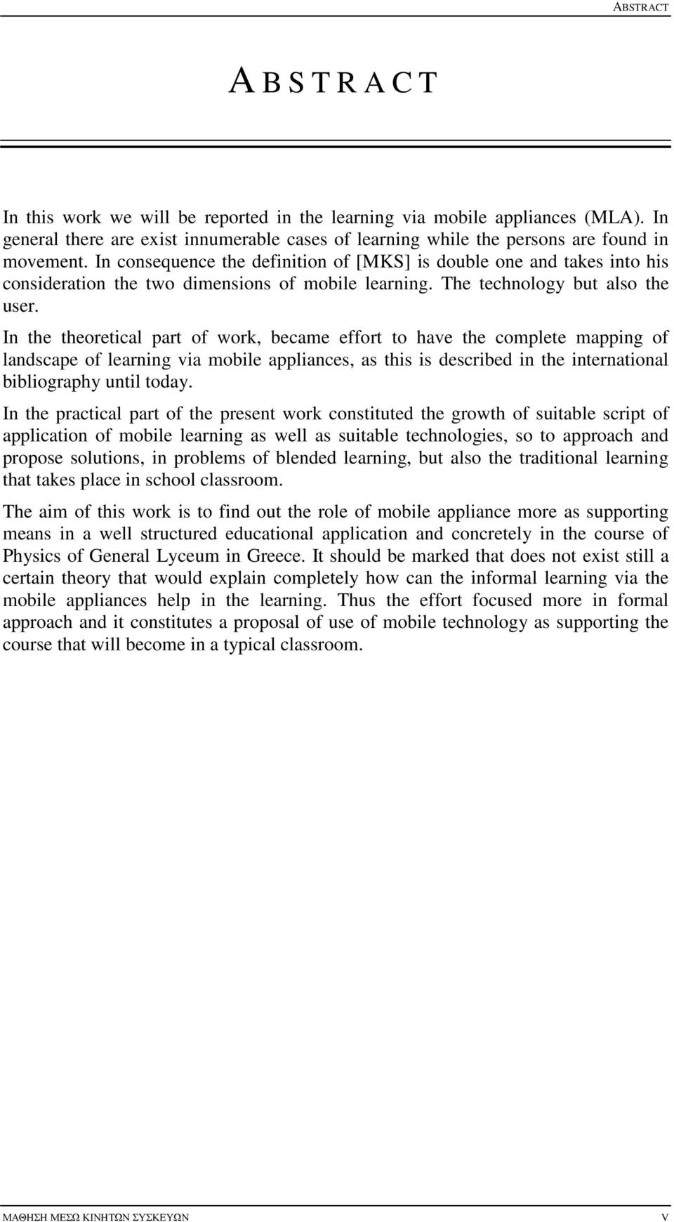 In the theoretical part of work, became effort to have the complete mapping of landscape of learning via mobile appliances, as this is described in the international bibliography until today.