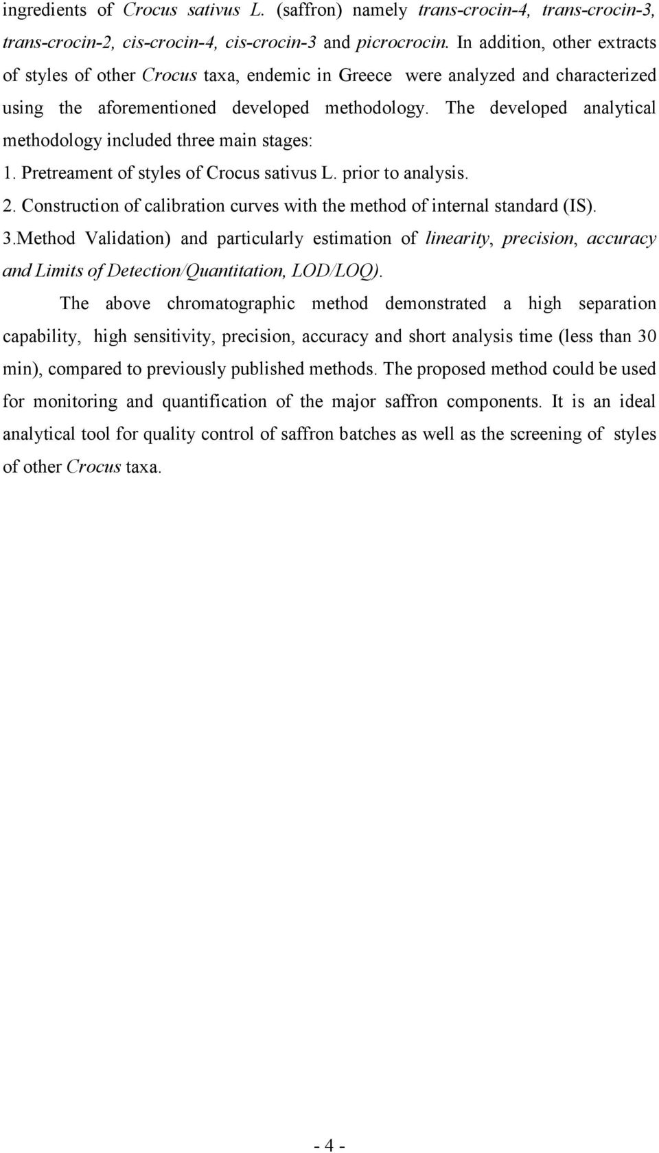 The developed analytical methodology included three main stages: 1. Pretreament of styles of Crocus sativus L. prior to analysis. 2.