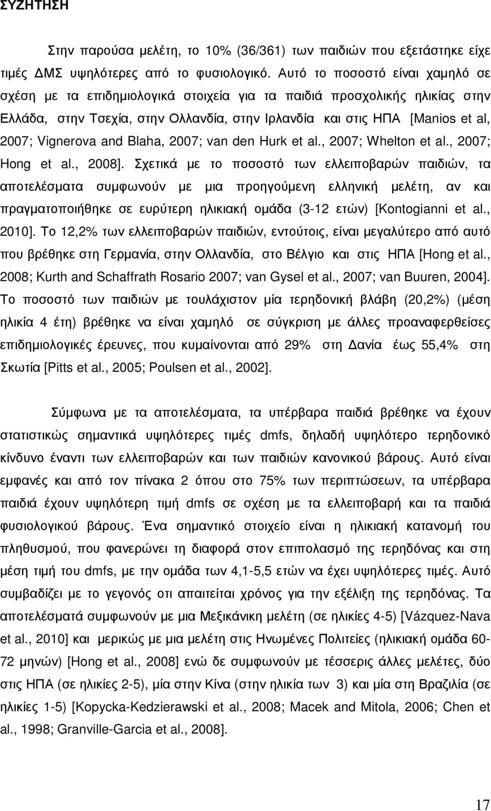 Vignerova and Blaha, 2007; van den Hurk et al., 2007; Whelton et al., 2007; Hong et al., 2008].