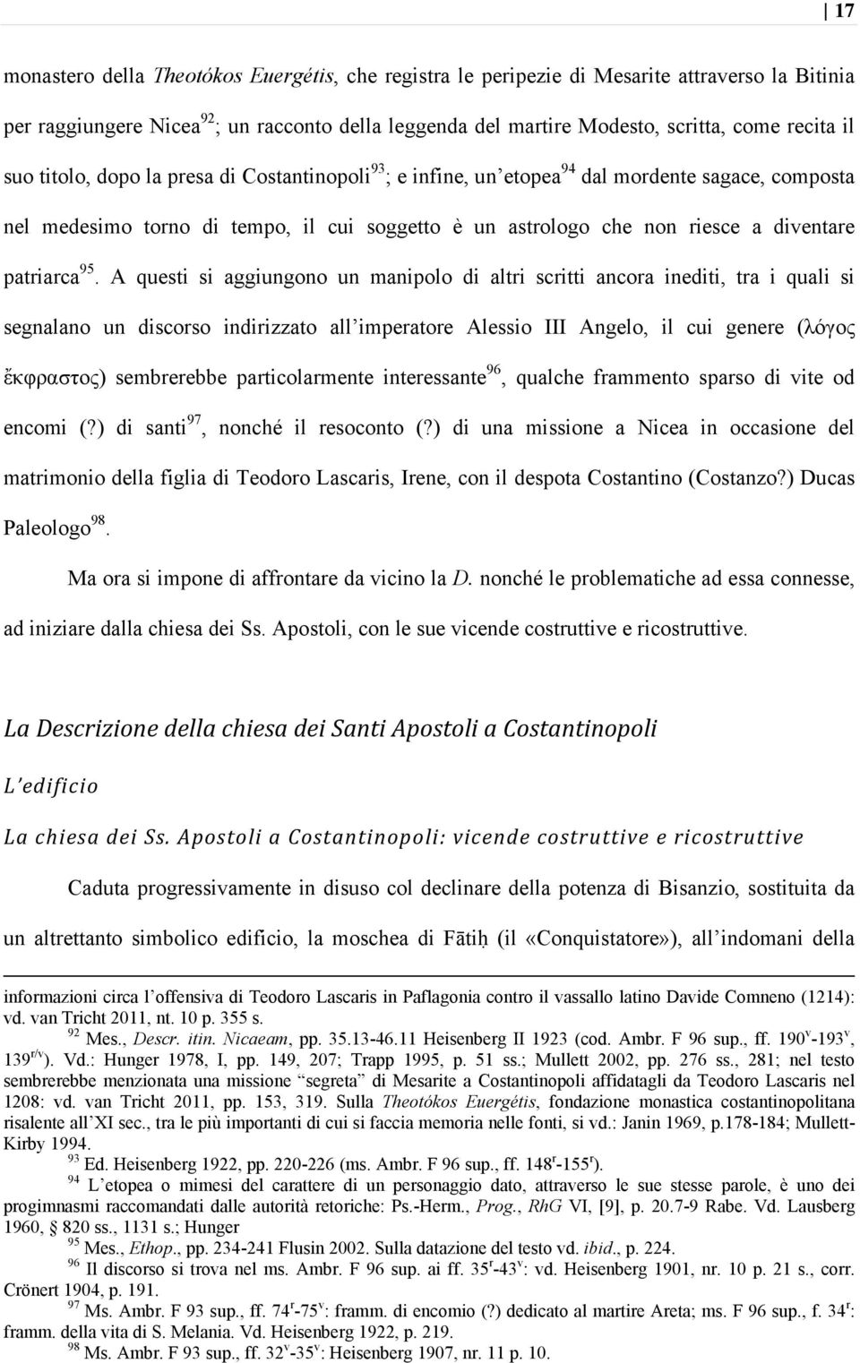 95. A questi si aggiungono un manipolo di altri scritti ancora inediti, tra i quali si segnalano un discorso indirizzato all imperatore Alessio III Angelo, il cui genere (λόγος ἔκφραστος) sembrerebbe