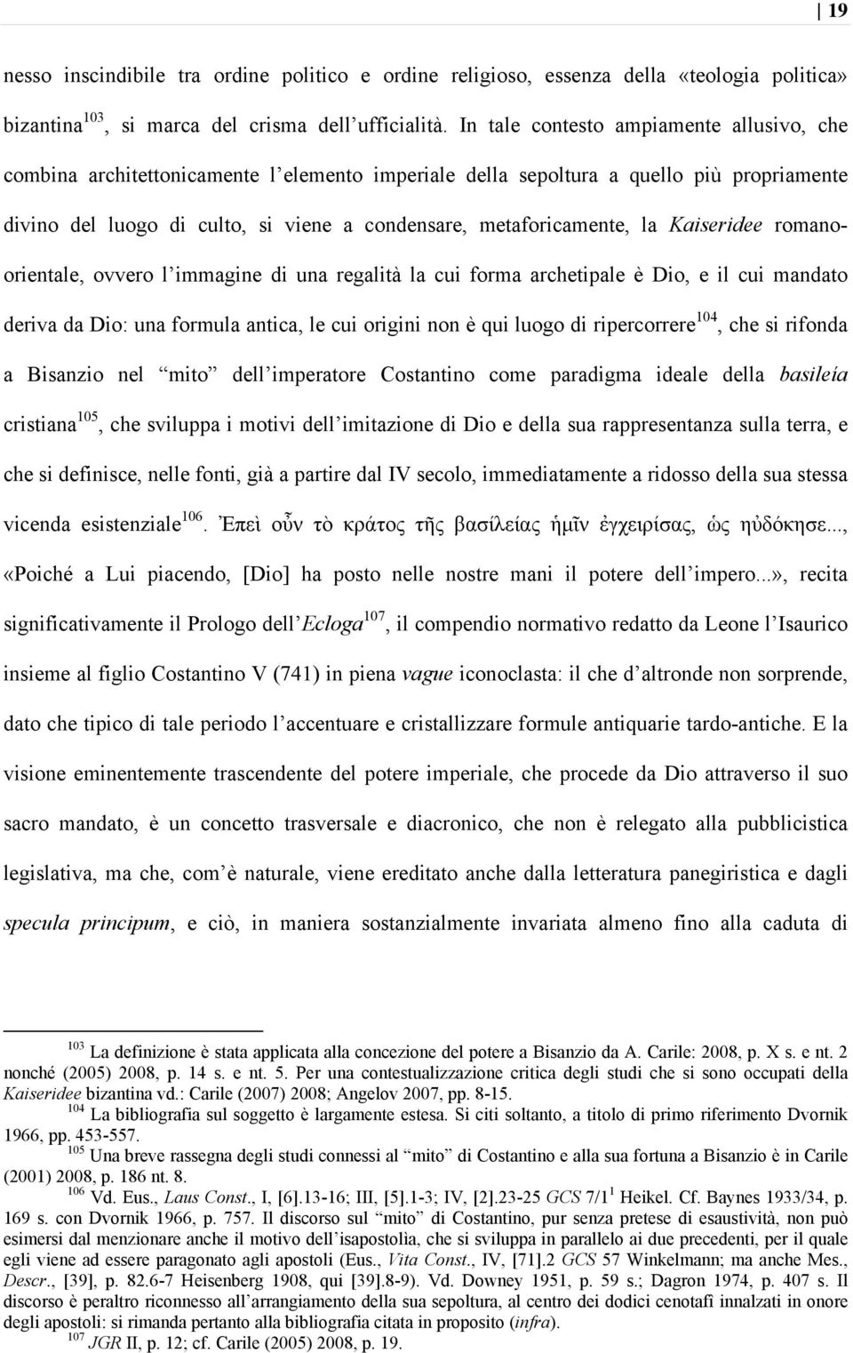 la Kaiseridee romanoorientale, ovvero l immagine di una regalità la cui forma archetipale è Dio, e il cui mandato deriva da Dio: una formula antica, le cui origini non è qui luogo di ripercorrere