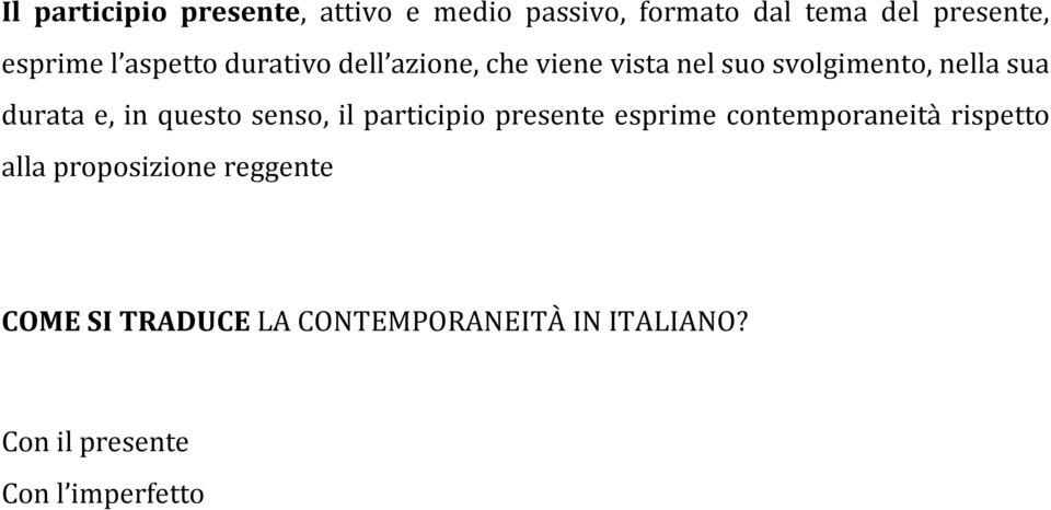 in questo senso, il participio presente esprime contemporaneità rispetto alla