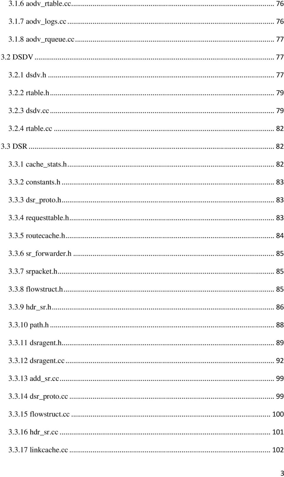 h... 85 3.3.7 srpacket.h... 85 3.3.8 flowstruct.h... 85 3.3.9 hdr_sr.h... 86 3.3.10 path.h... 88 3.3.11 dsragent.h... 89 3.3.12 dsragent.cc... 92 3.3.13 add_sr.