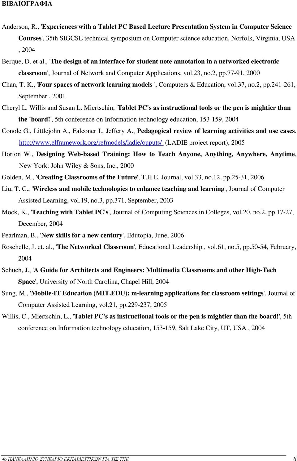 et al., 'The design of an interface for student note annotation in a networked electronic classroom', Journal of Network and Computer Applications, vol.23, no.2, pp.77-91, 2000 Chan, T. K.