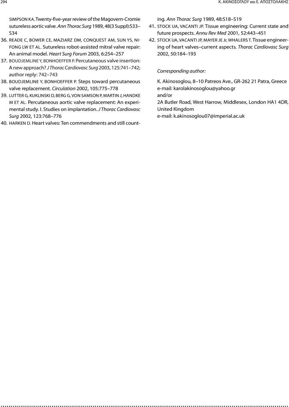 Percutaneous valve insertion: A new approach? J Thorac Cardiovasc Surg 2003, 125:741 742; author reply: 742 743 38. Boudjemline Y, Bonhoeffer P. Steps toward percutaneous valve replacement.