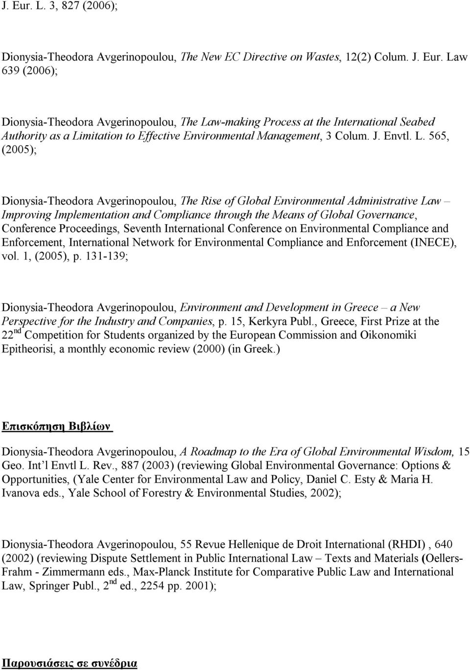 565, (2005); Dionysia-Theodora Avgerinopoulou, The Rise of Global Environmental Administrative Law Improving Implementation and Compliance through the Means of Global Governance, Conference