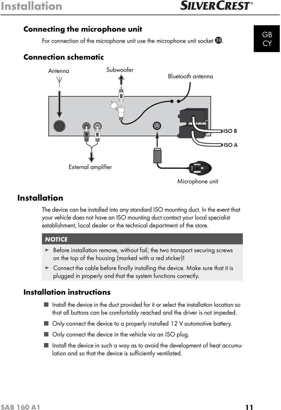 duct. In the event that your vehicle does not have an ISO mounting duct contact your local specialist establishment, local dealer or the technical department of the store.