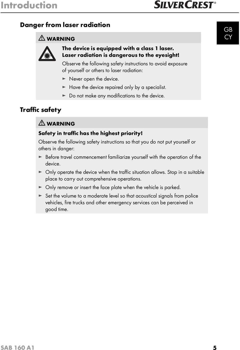 Do not make any modifi cations to the device. GB Traffic safety WARNING Safety in traffic has the highest priority!