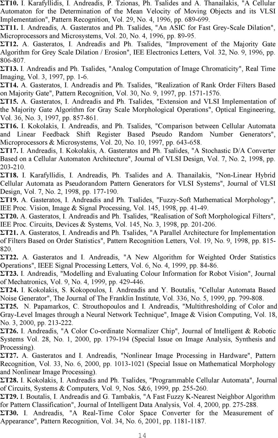 Gasteratos and Ph. Tsalides, "An ASIC for Fast Grey-Scale Dilation", Microprocessors and Microsystems, Vol. 20, No. 4, 1996, pp. 89-95. ΣΤ12. A. Gasteratos, I. Andreadis and Ph.