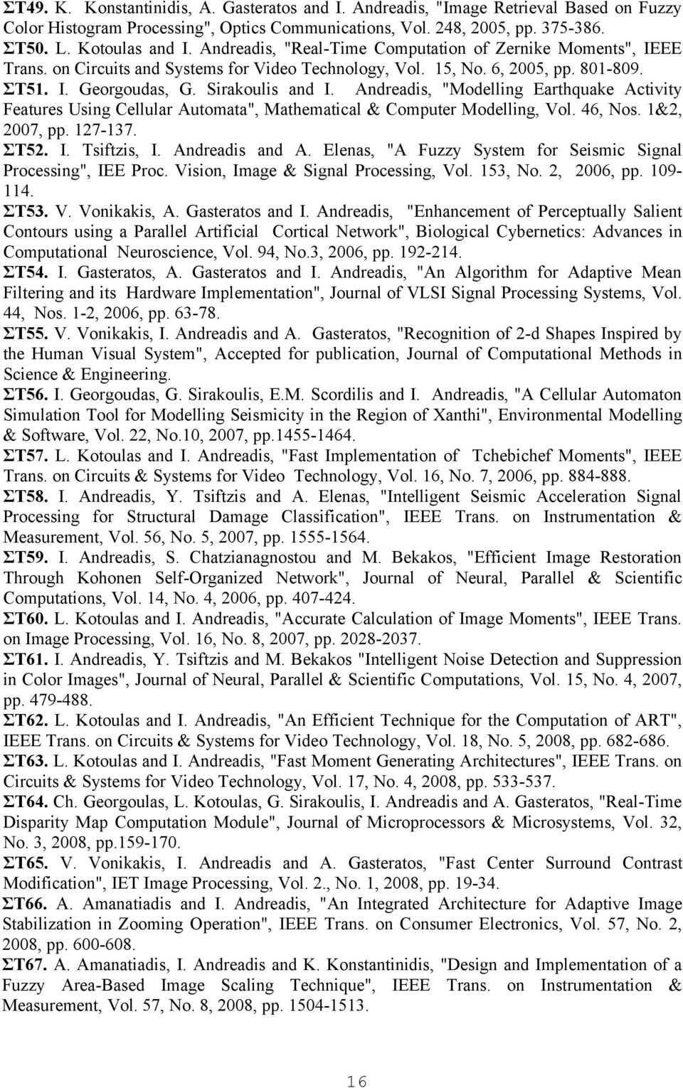 Andreadis, "Modelling Earthquake Activity Features Using Cellular Automata", Mathematical & Computer Modelling, Vol. 46, Nos. 1&2, 2007, pp. 127-137. ΣΤ52. I. Tsiftzis, I. Andreadis and A.